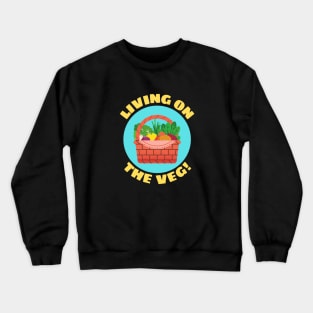 Living on the Veg | Vegetables Pun Crewneck Sweatshirt